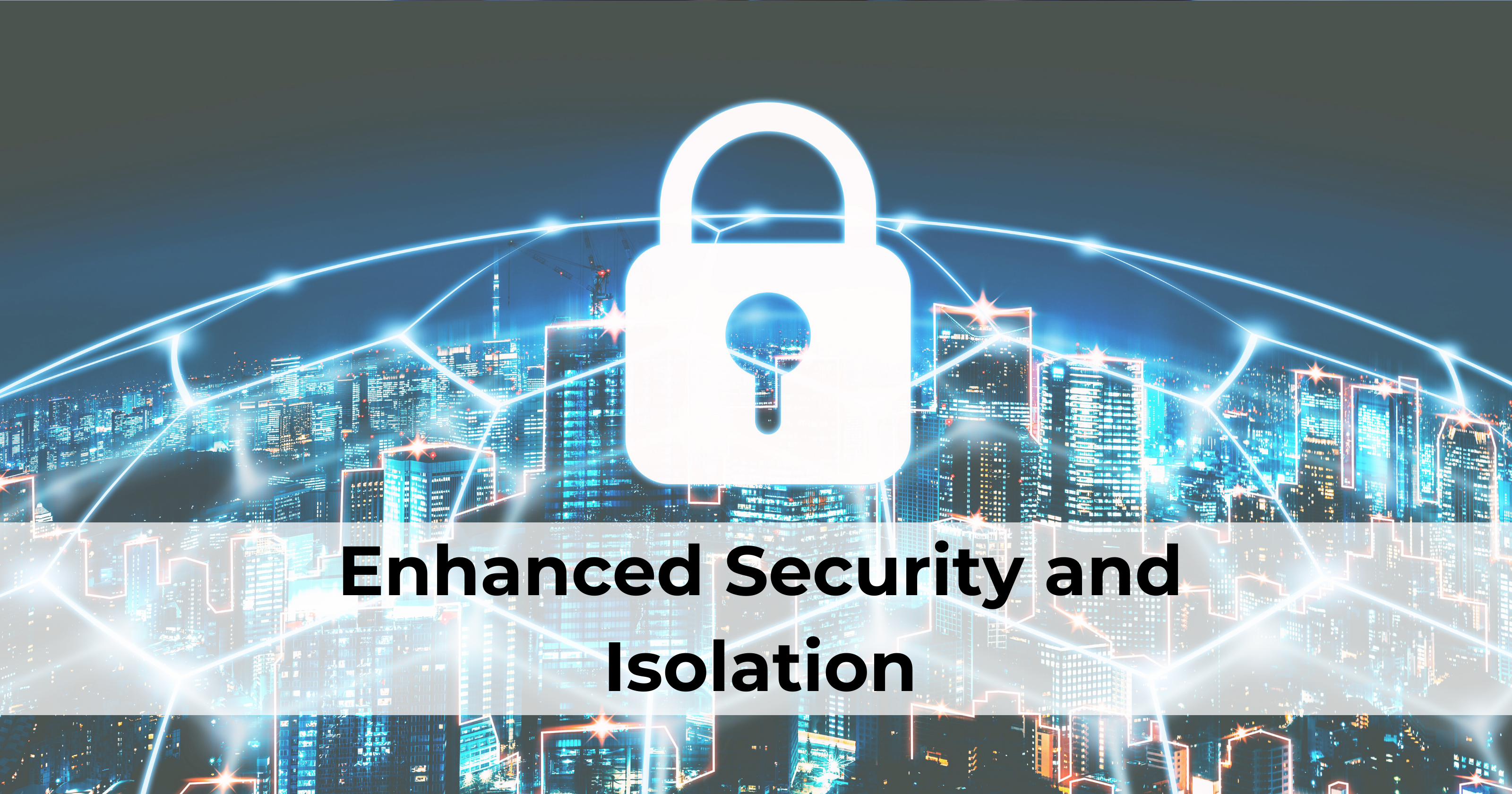 enhanced security and isolation