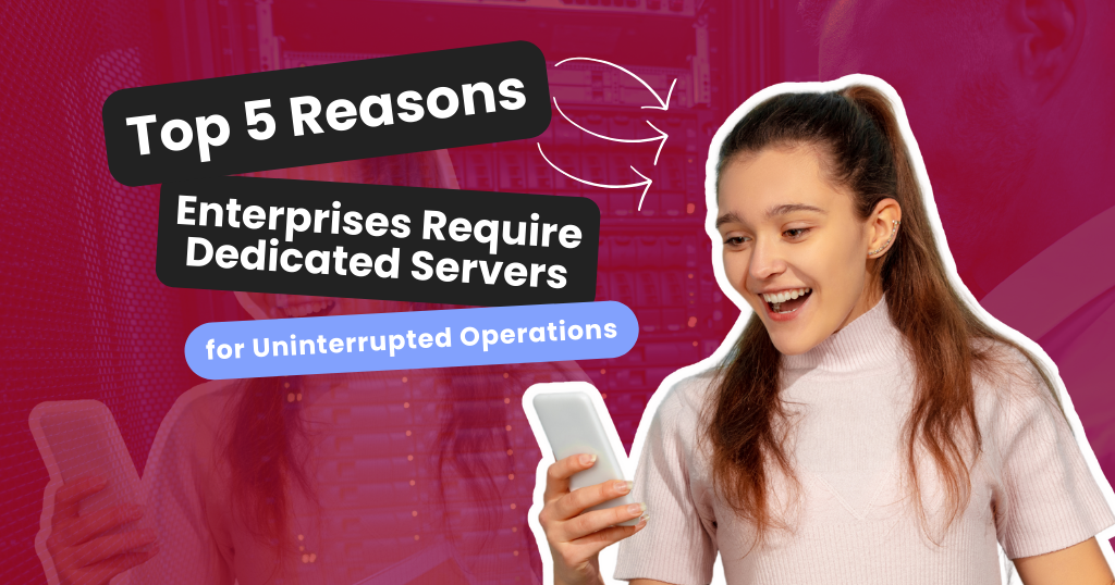 Top 5 Reasons Enterprises Require Dedicated Servers